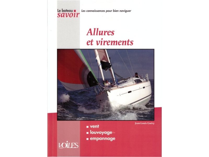 Livre Allures et virements, vent, louvoyage et l'empannage le bateau savoir